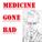 Medicine_Gone_Bad