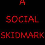 A Social Skidmark aka - Jaki Skida