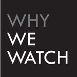 Why We Watch
