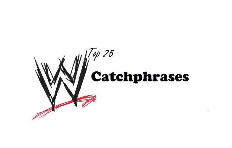 Wwe The Top 25 Catchphrases In The Wwe Bleacher Report Latest News Videos And Highlights